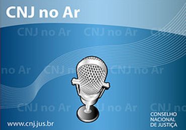  Avanço do processo judicial eletrônico é destaque do CNJ no Ar