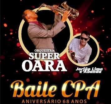  Baile de aniversário com Super Oara e Jorjão e Banda, será a festa de transição de presidência do CPA