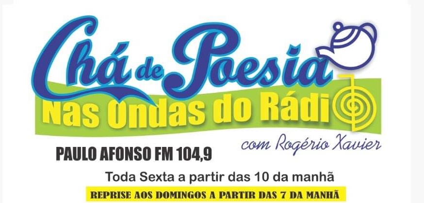  Hoje tem Chá de Poesia nas Ondas do Rádio, com Rogério Xavier na Paulo Afonso FM