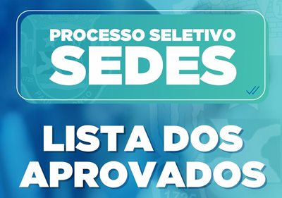  SEDES – divulga relação dos aprovados no Processo Seletivo Simplificado