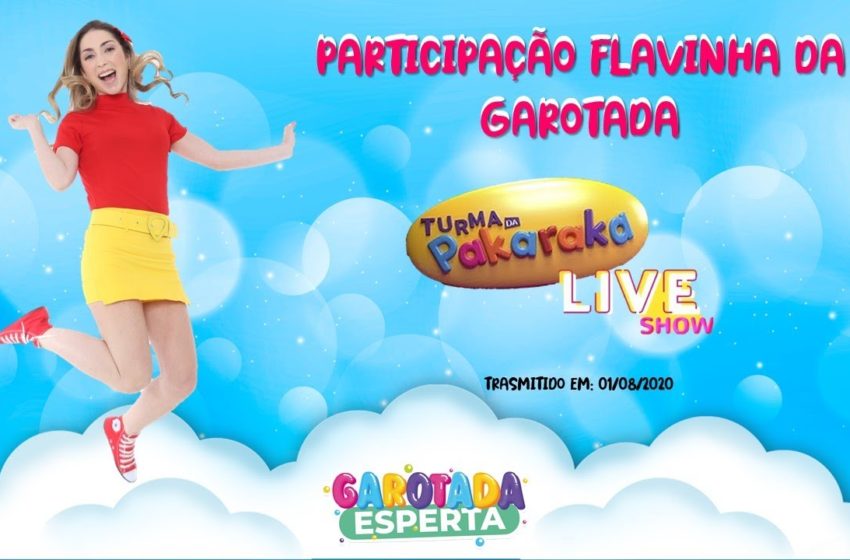  PARTICIPAÇÃO FLAVINHA DA GAROTADA – Live Show Turma do Pakaraka