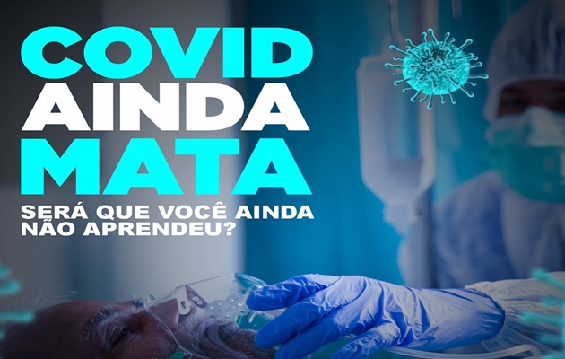  A Pandemia ainda não acabou! Covid-19 ainda mata! Será que você ainda não aprendeu?