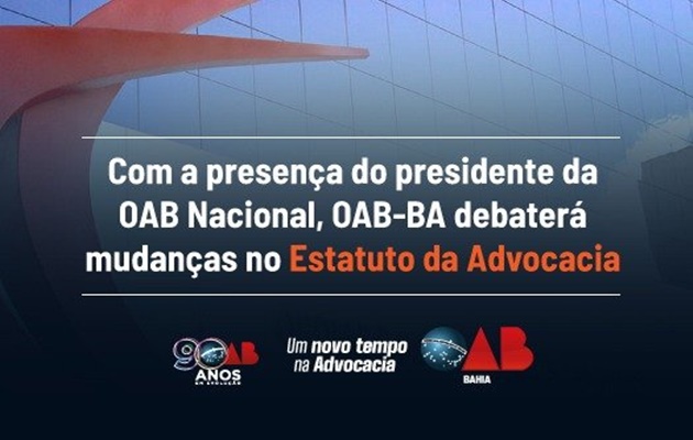  Com a presença do presidente da OAB Nacional, OAB-BA debaterá mudanças no Estatuto da Advocacia nesta segunda(29)