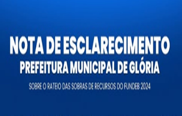  Nota de esclarecimento da Prefeitura Municipal de Glória sobre o rateio das sobras de recursos do FUNDEB 2024